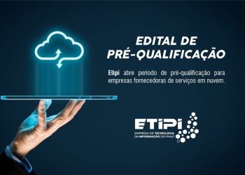 Etipi abre de pré-qualificação para empresas fornecedoras de serviços em nuvem